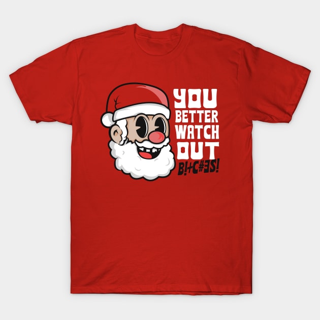 You Better Watch Out Bitches T-Shirt by Piercek25